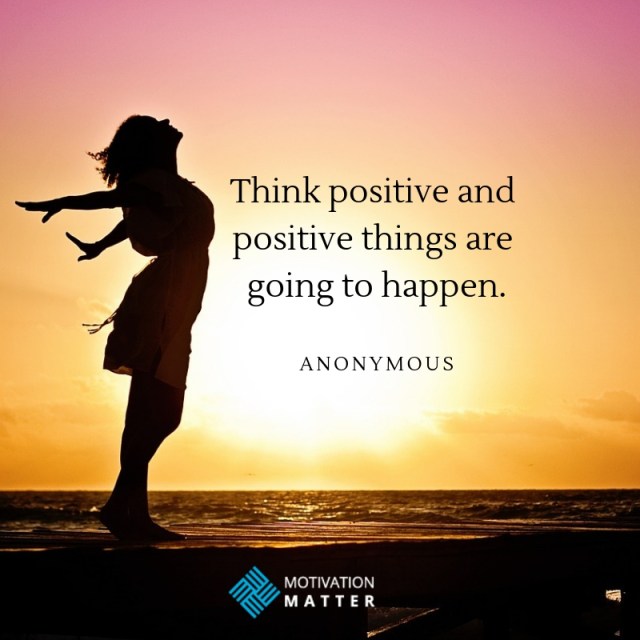 Positive Thought Quote Think positive and positive things are