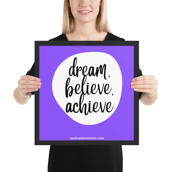 Framed photo paper poster of quote "Dream, Believe, Achieve"