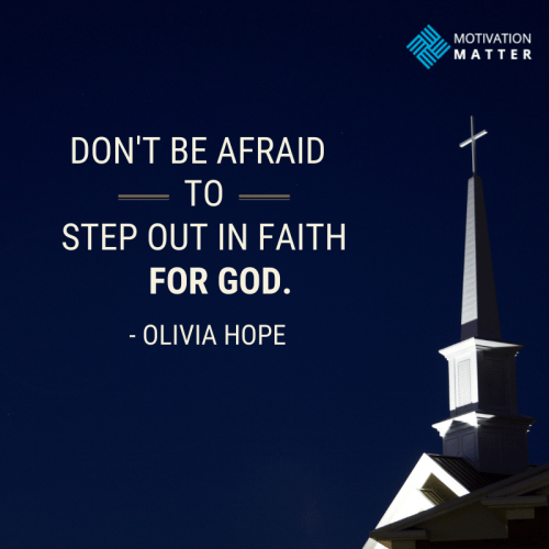 "Don't be afraid to step out in faith for God." - Olivia Hope Quote